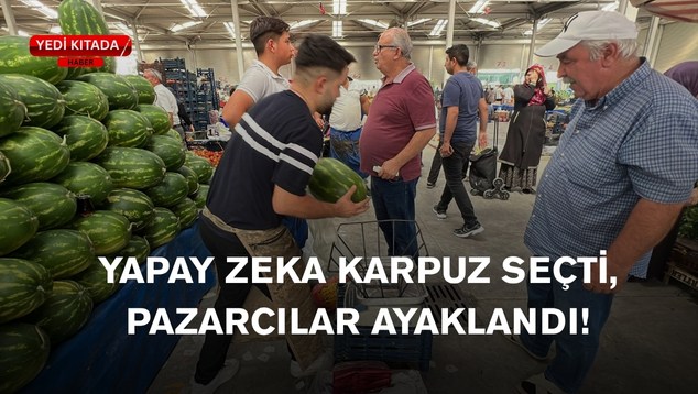 Yapay Zeka Karpuz Seçti, Pazarcılar Ayaklandı!