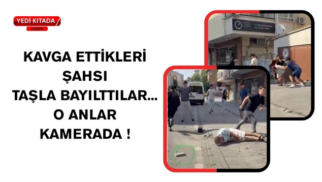 Kavga ettikleri şahsı taşla bayılttılar…O Anlar Kamerada !