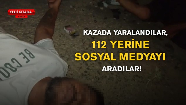Kazada Yaralandılar, 112 Yerine Sosyal Medyayı Aradılar!