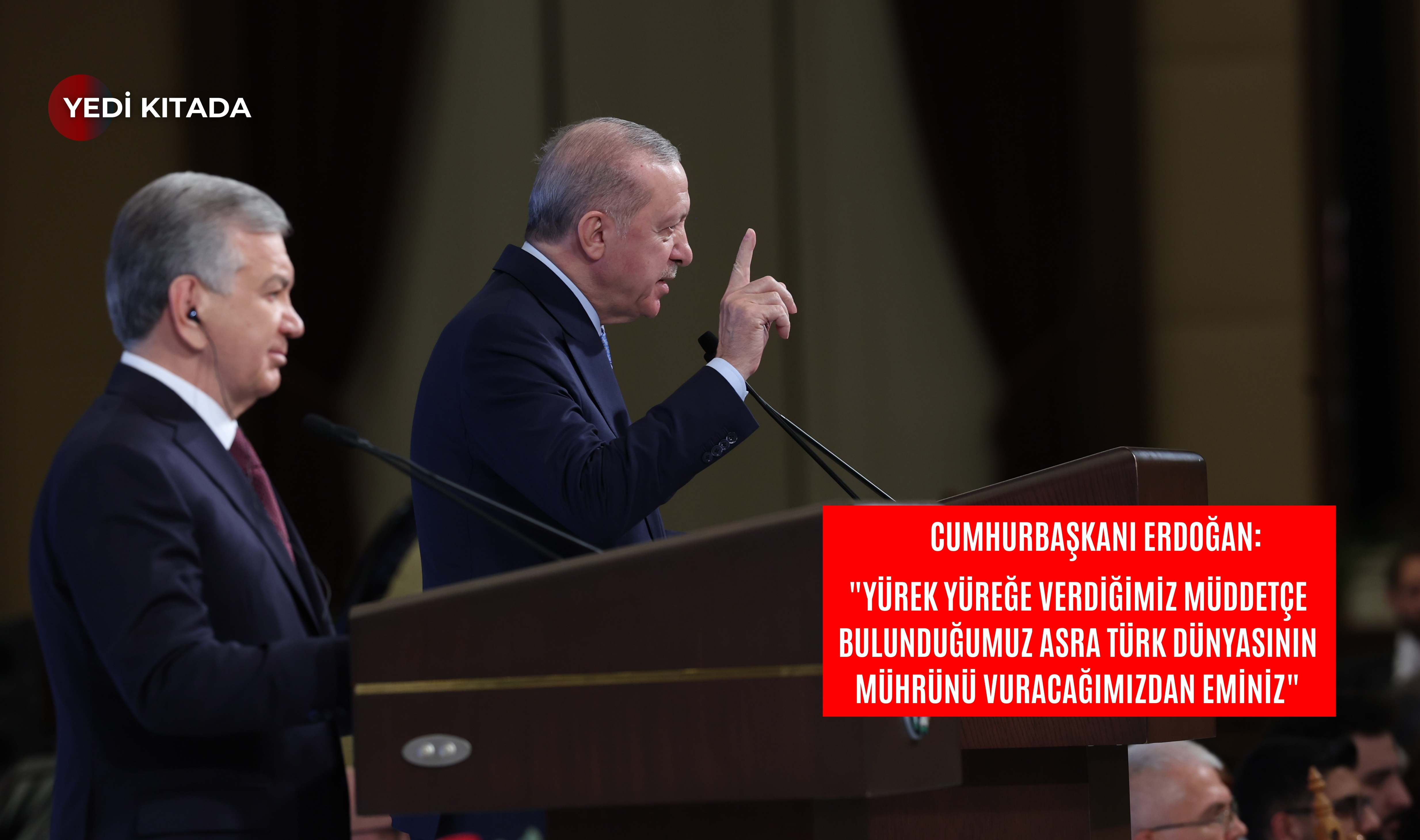 Erdoğan’dan Tarihi Mesaj: Türk Dünyası Bu Asra Mührünü Vuracak