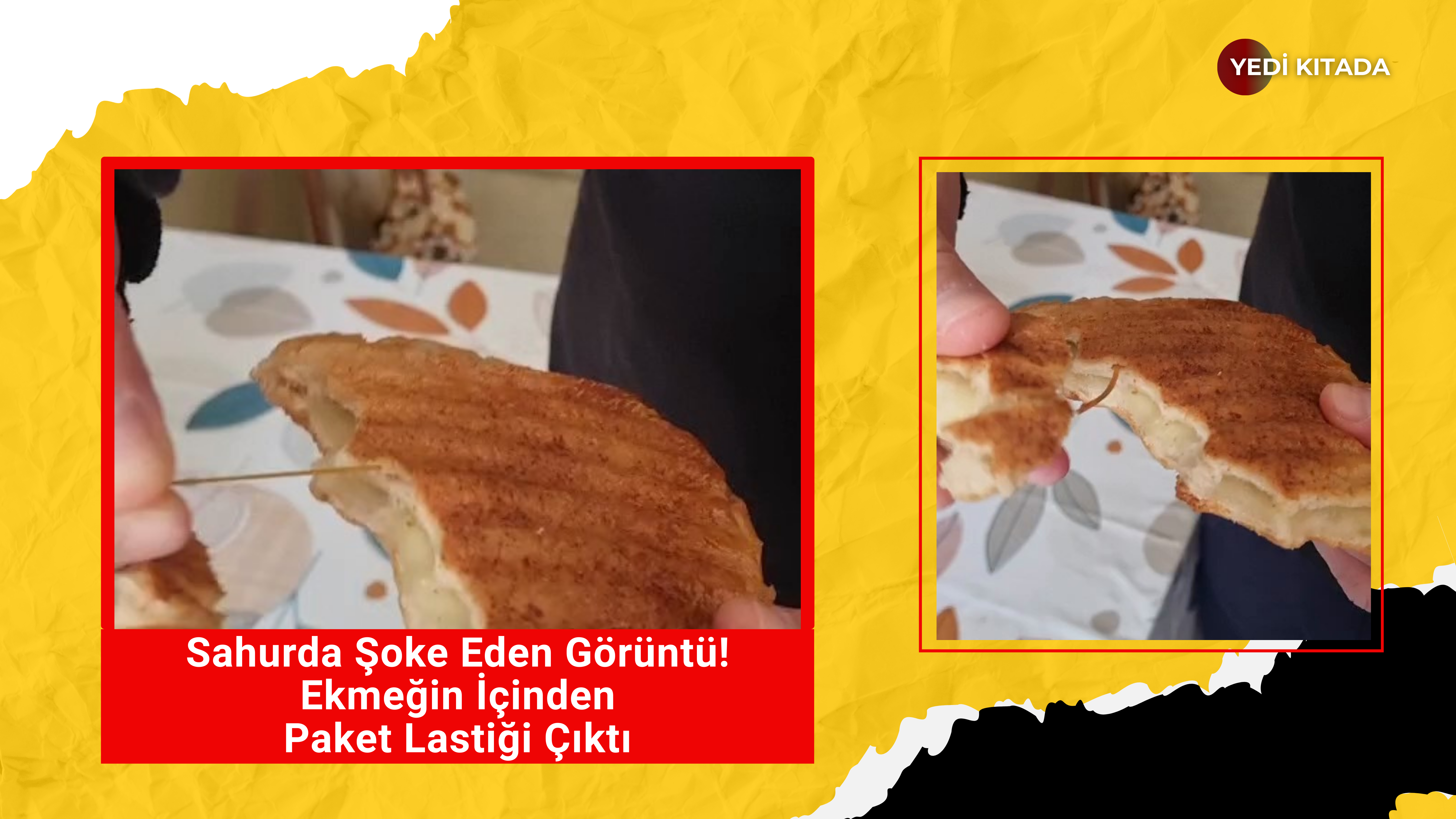 Sahurda Şoke Eden Görüntü! Ekmeğin İçinden Paket Lastiği Çıktı