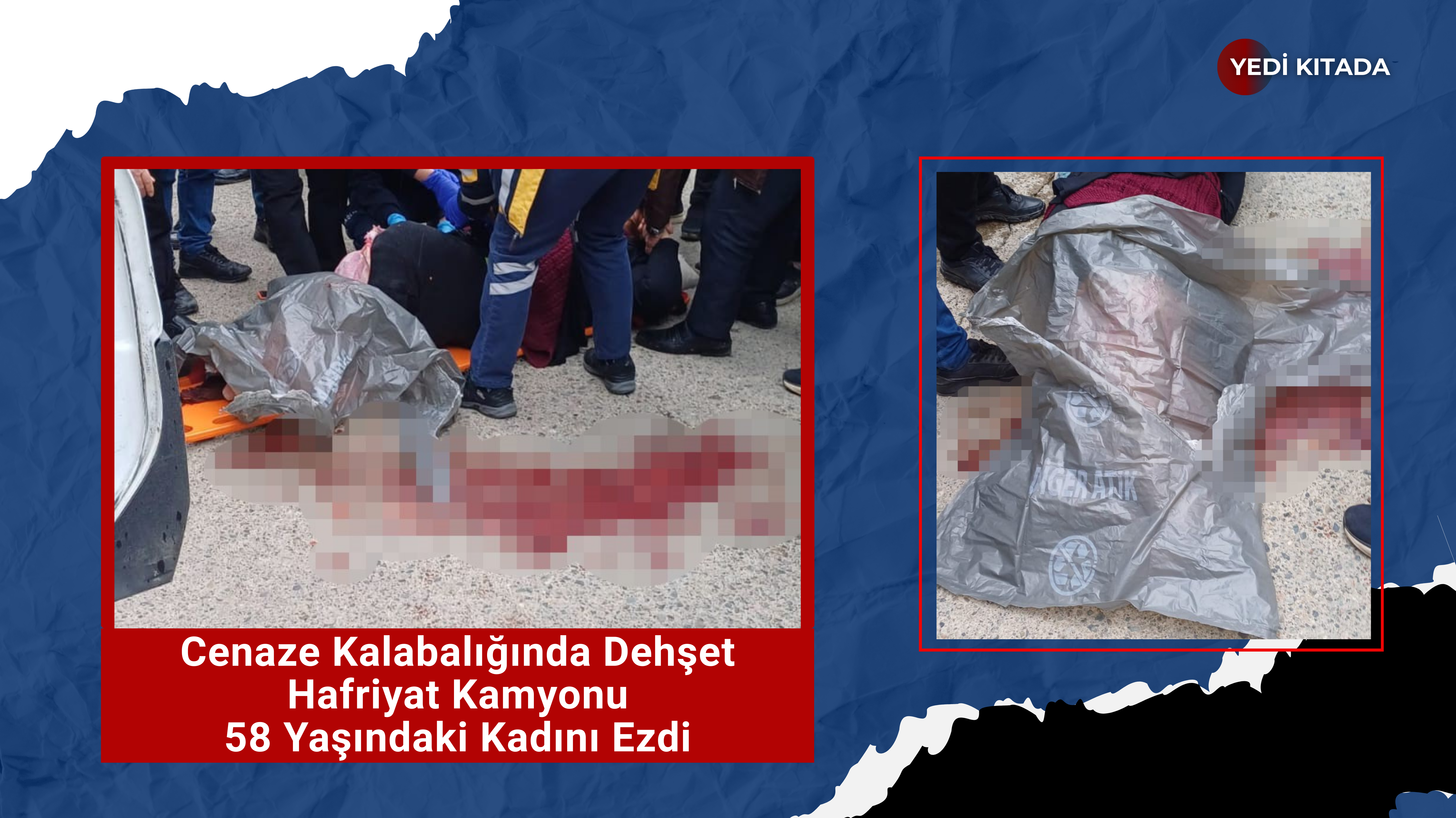 Cenaze Kalabalığında Dehşet Hafriyat Kamyonu 58 Yaşındaki Kadını Ezdi