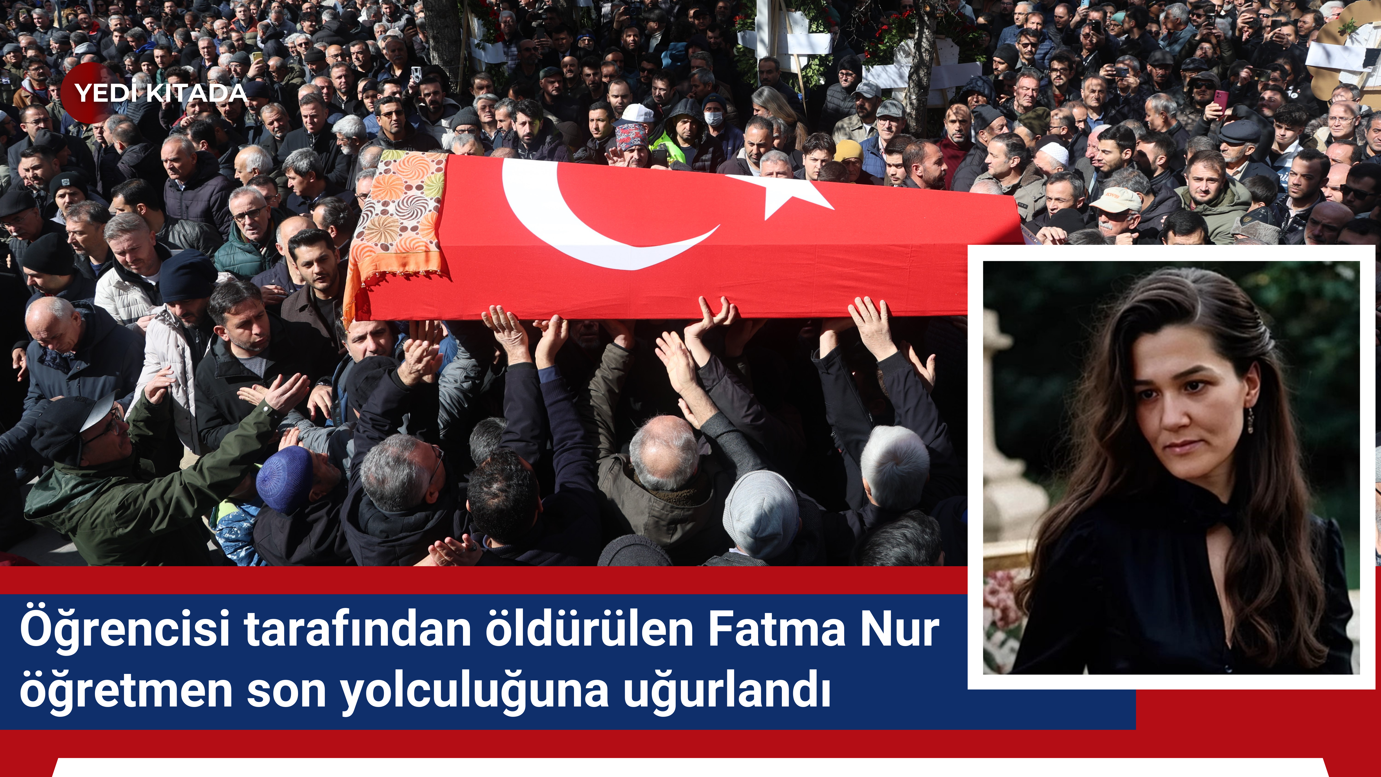 Öğrencisi tarafından öldürülen Fatma Nur öğretmen son yolculuğuna uğurlandı