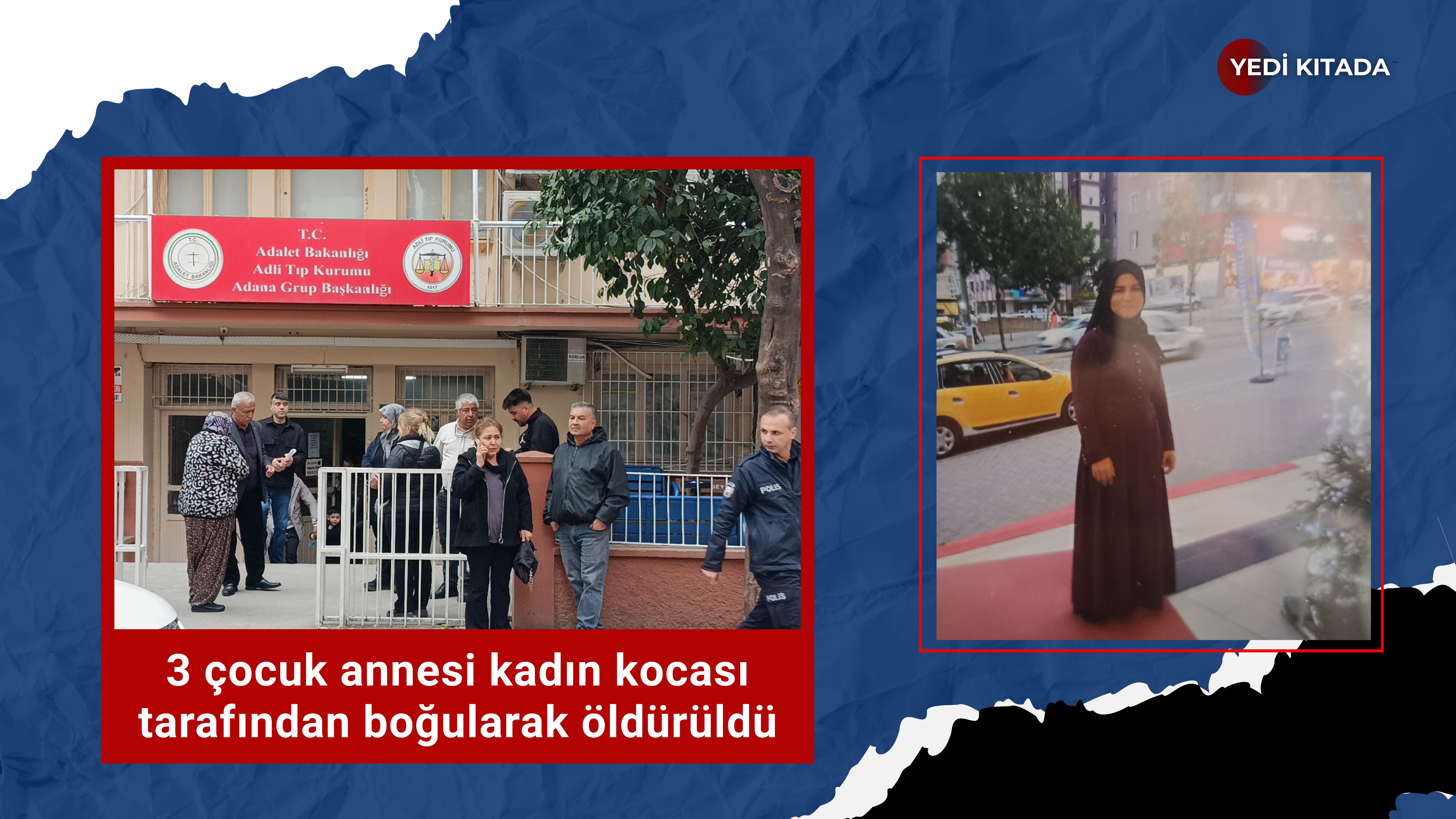Adana’da dehşet: 3 çocuk annesi kadın kocası tarafından boğularak öldürüldü