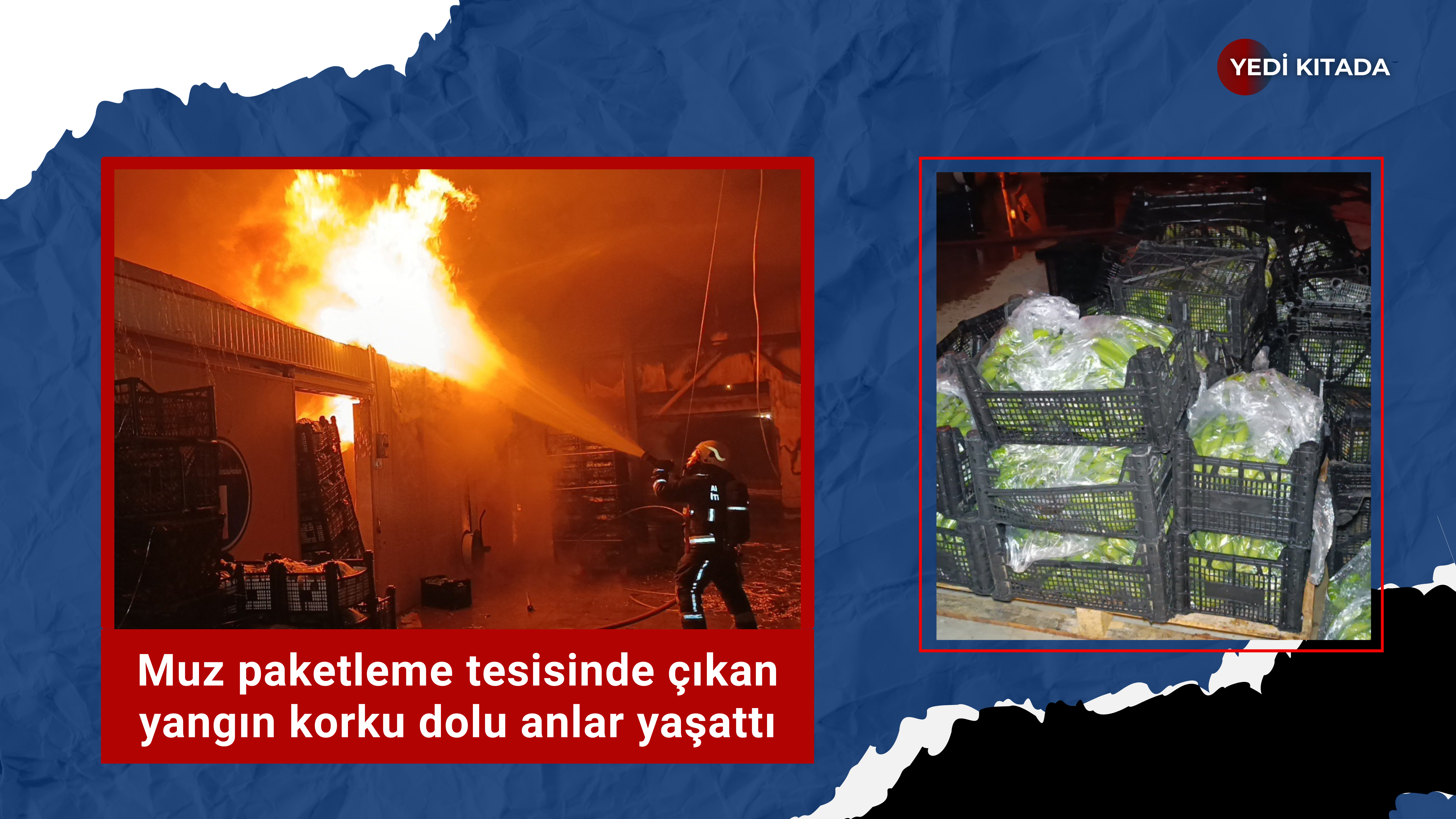 Antalya’da Muz Tesisinde Korkutan Yangın: Soğuk Hava Deposu Küle Döndü