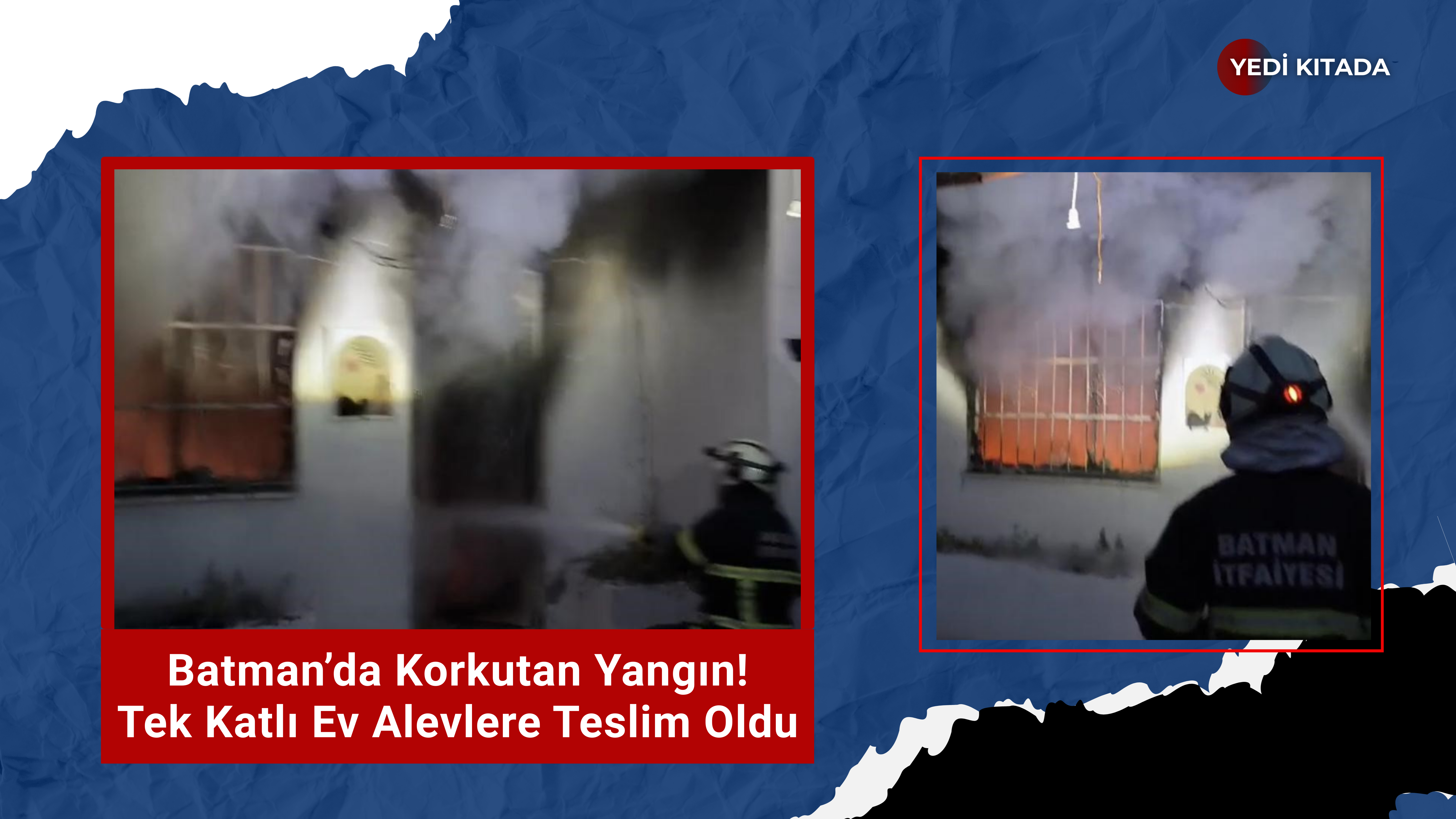 Batman’da Korkutan Yangın! Tek Katlı Ev Alevlere Teslim Oldu