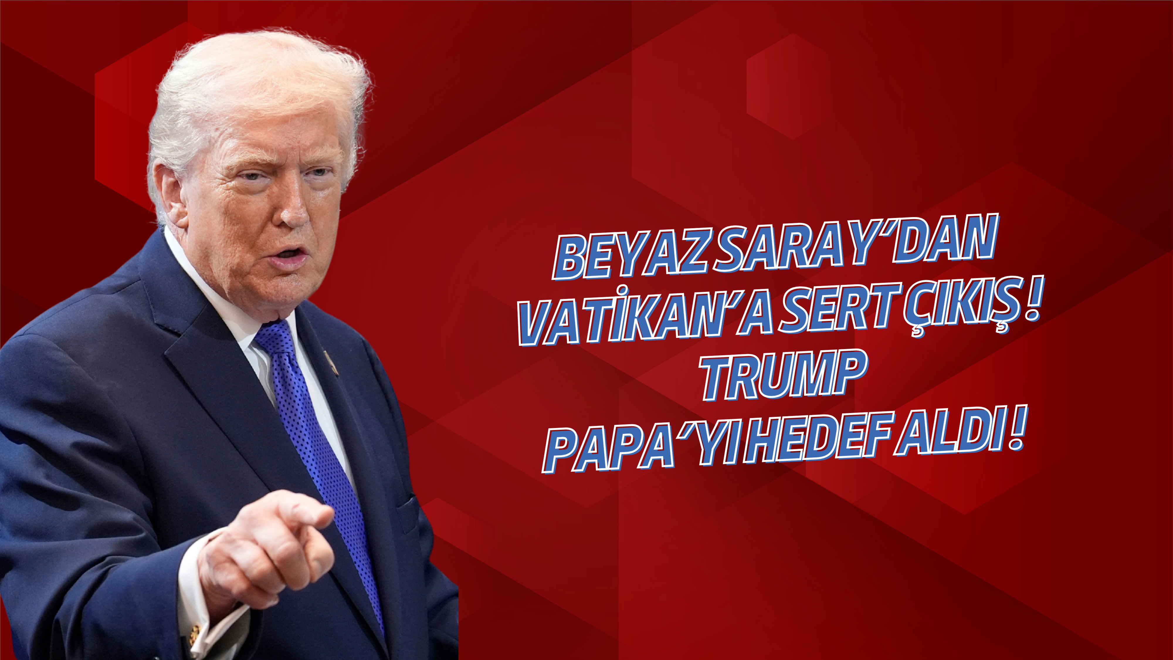 Beyaz Saray’dan Vatikan’a sert çıkış: Trump Papa’yı hedef aldı