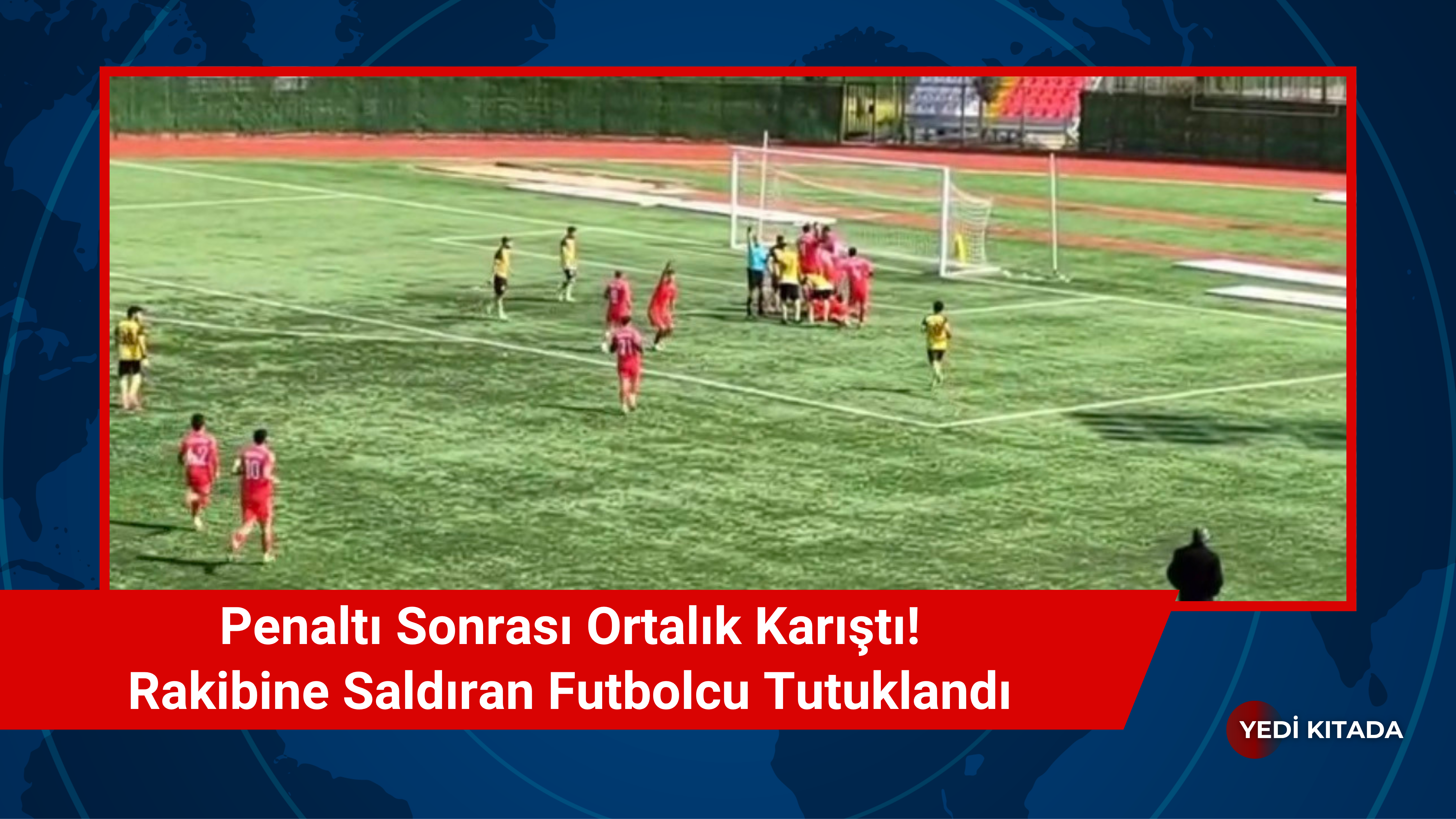 Penaltı Sonrası Ortalık Karıştı! Rakibine Saldıran Futbolcu Tutuklandı