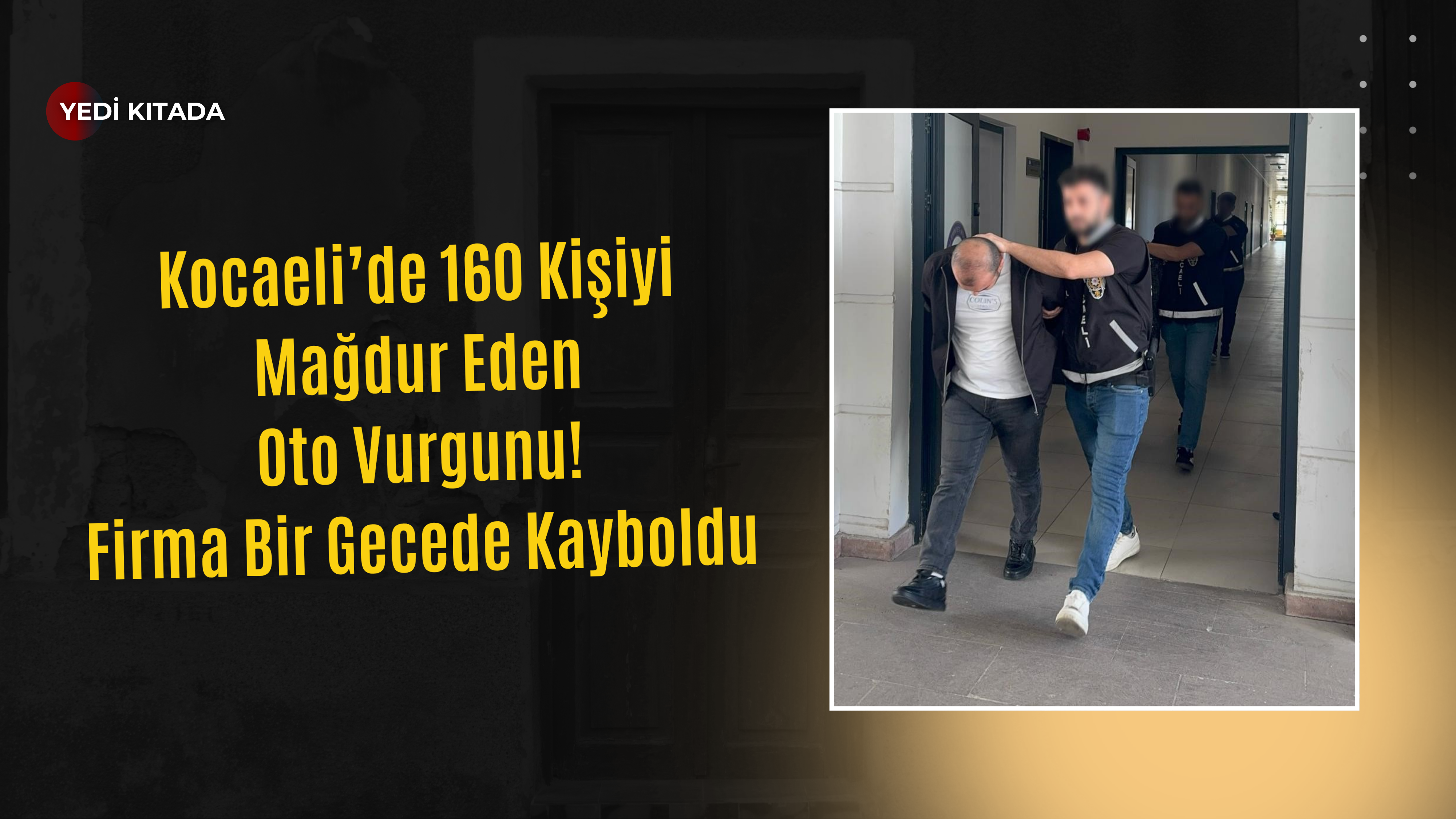 Kocaeli’de 160 Kişiyi Mağdur Eden Oto Vurgunu! Firma Bir Gecede Kayboldu