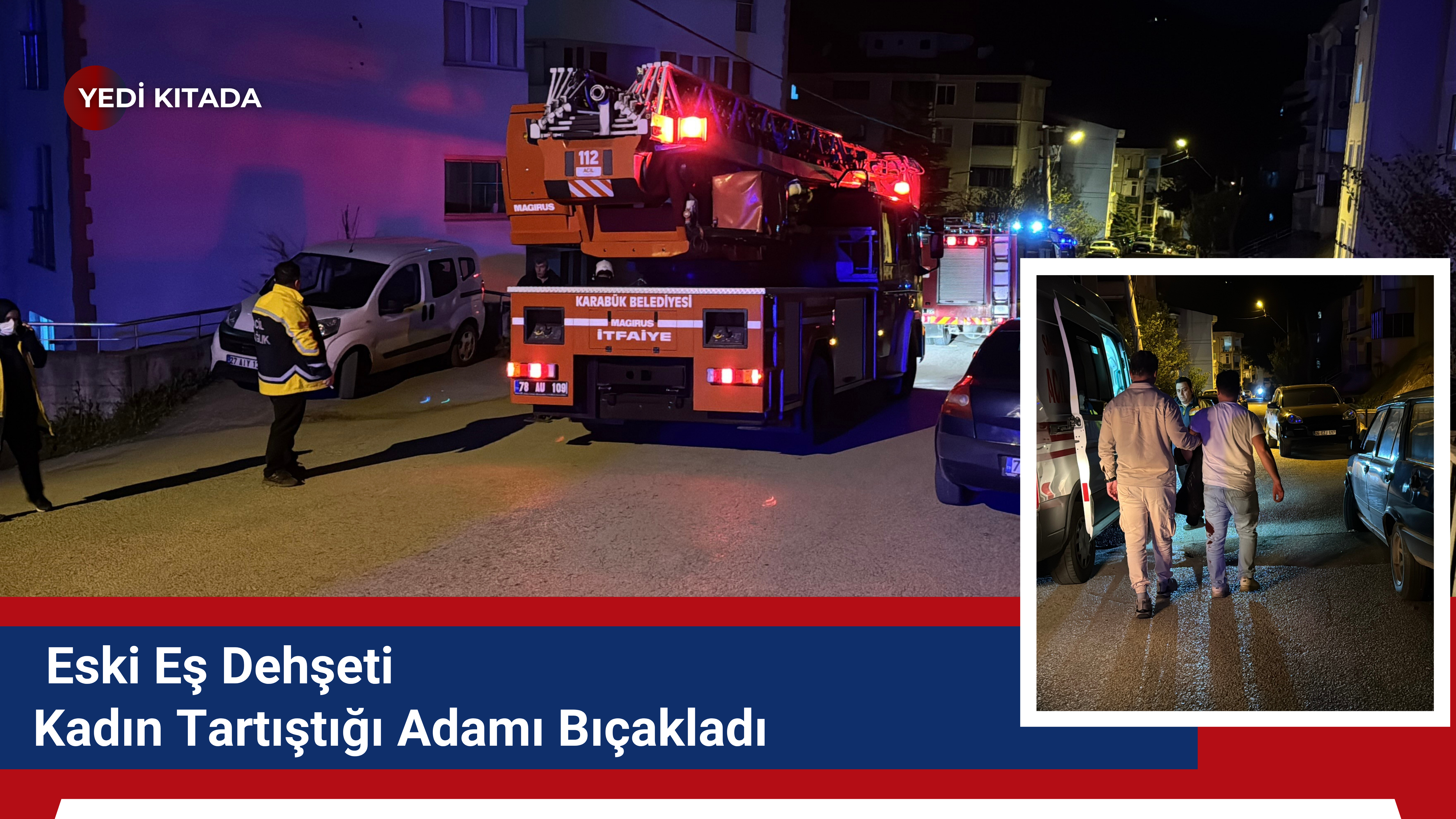 Karabük’te Eski Eş Dehşeti Kadın Tartıştığı Adamı Bıçakladı