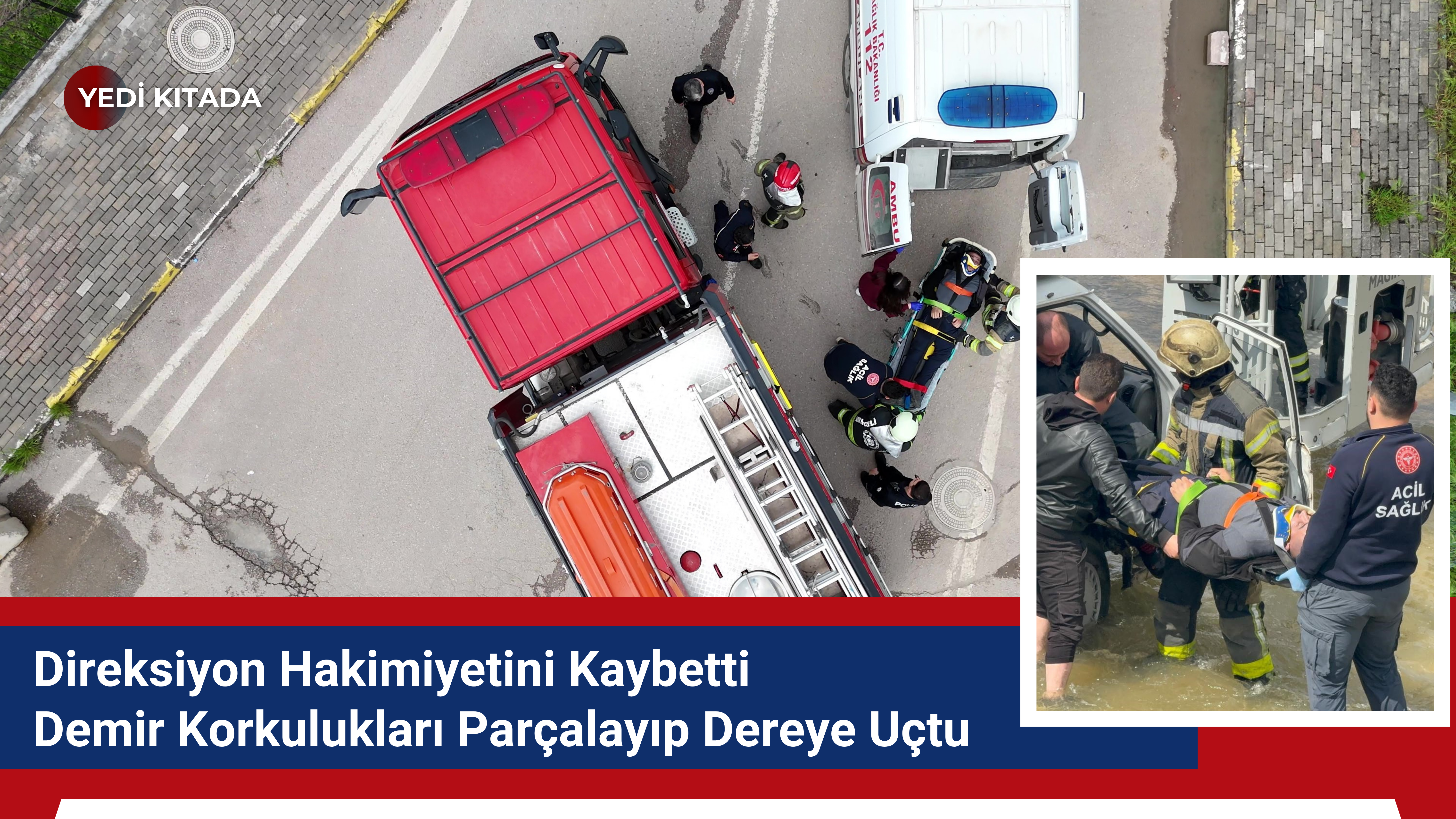 Direksiyon Hakimiyetini Kaybetti Demir Korkulukları Parçalayıp Dereye Uçtu