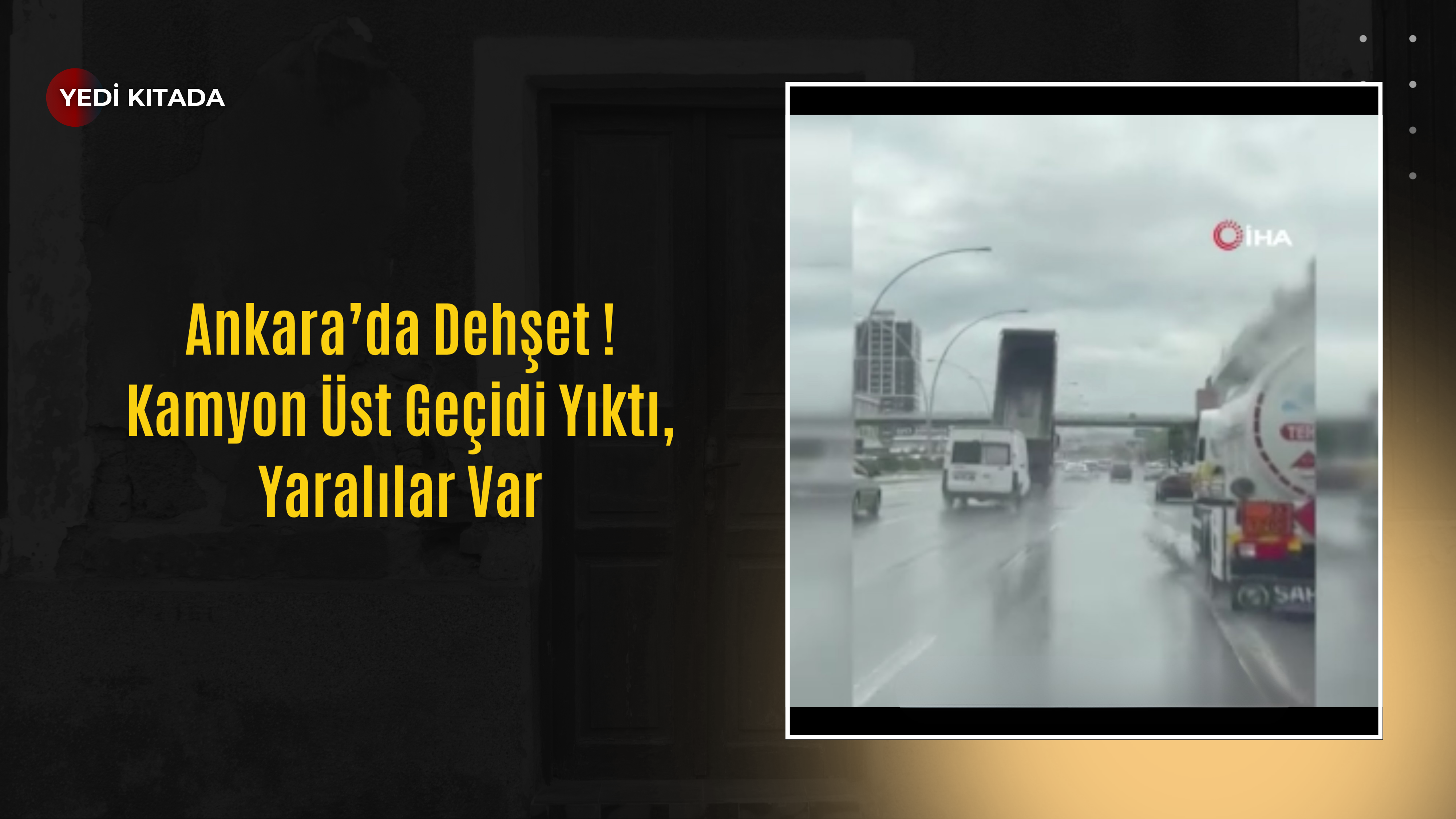 Ankara’da Dehşet: Kamyon Üst Geçidi Yıktı, Yaralılar Var