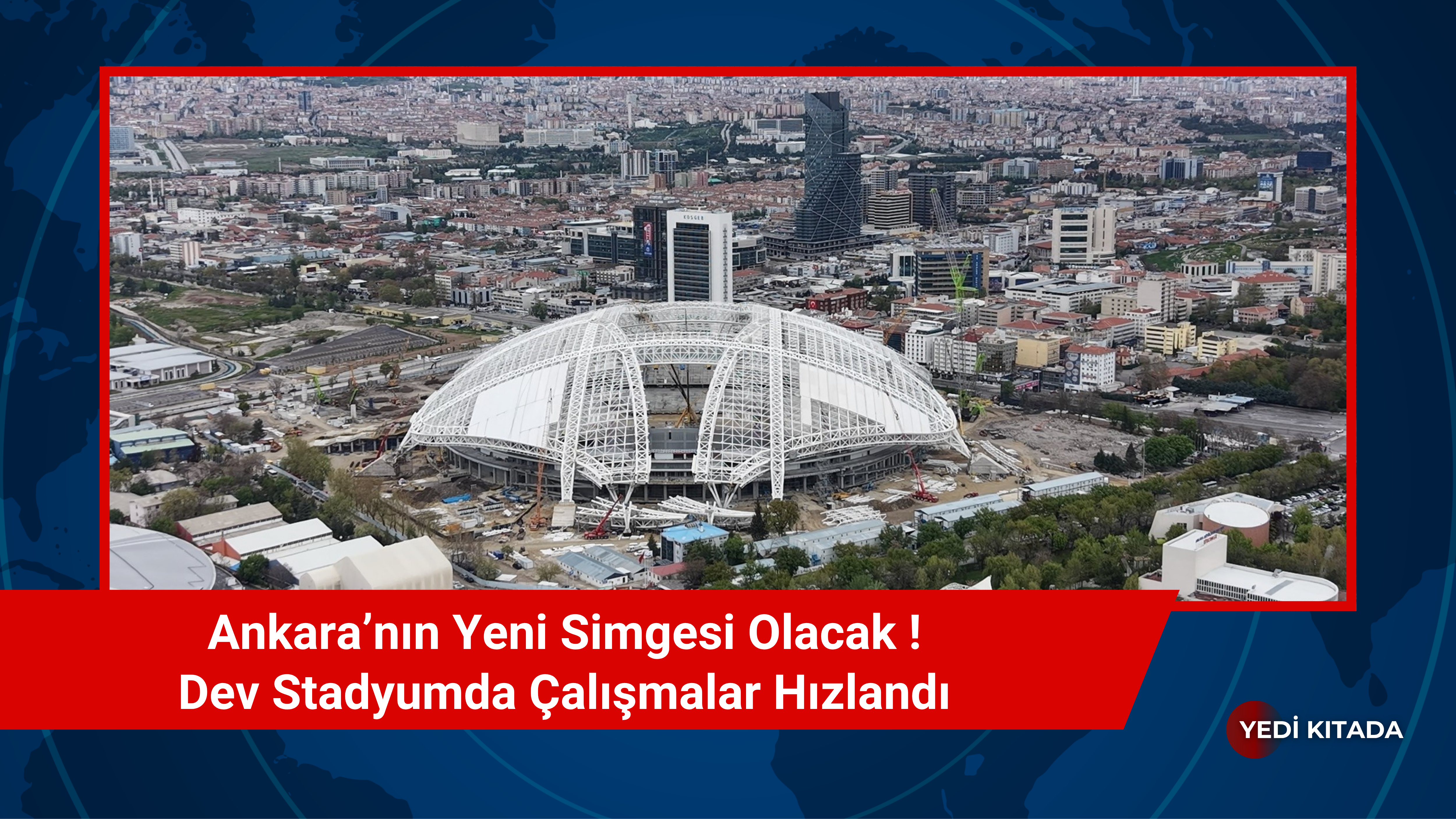 Ankara’nın Yeni Simgesi Olacak: Dev Stadyumda Çalışmalar Hızlandı