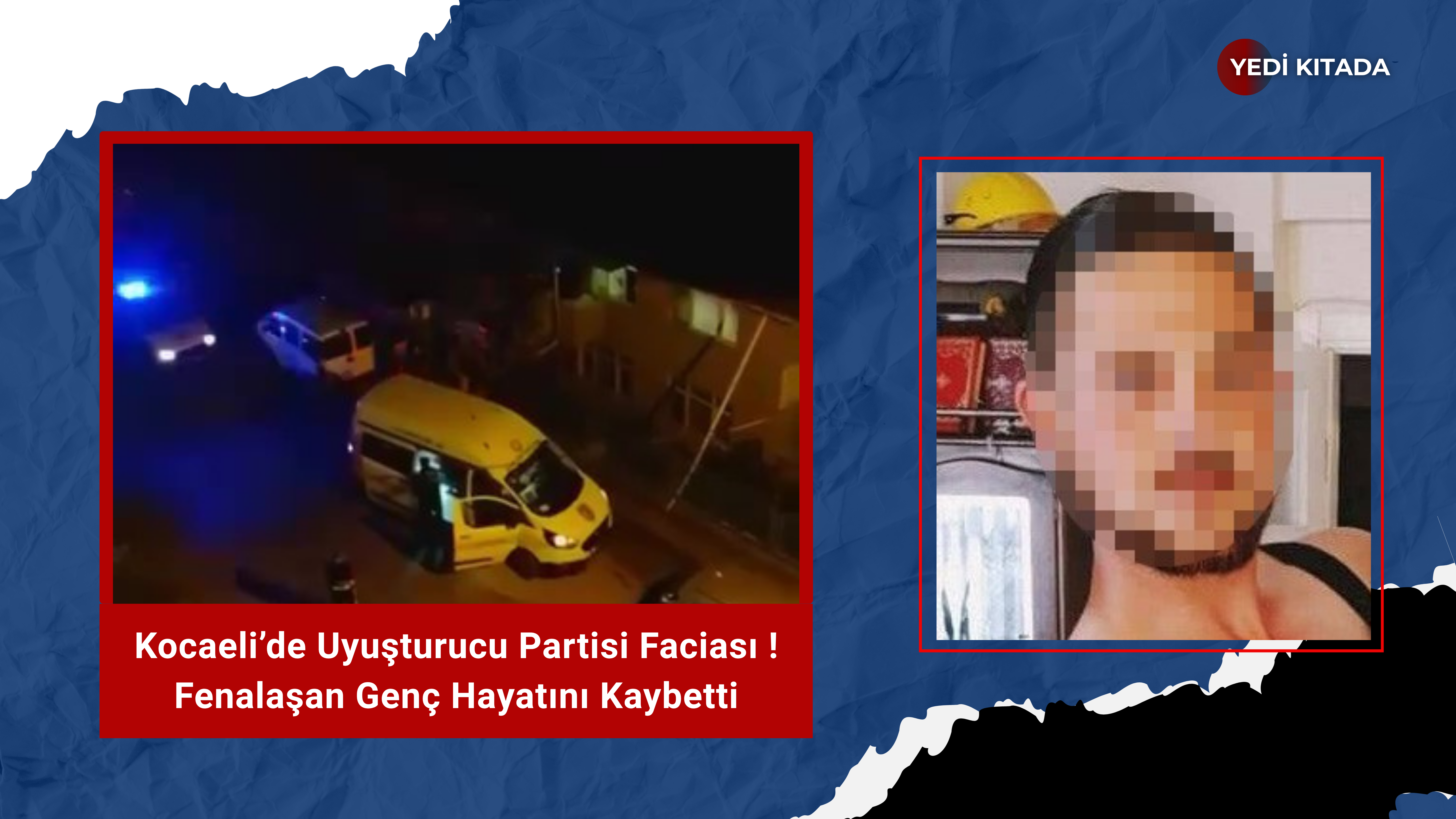 Kocaeli’de Uyuşturucu Partisi Faciası: Fenalaşan Genç Hayatını Kaybetti