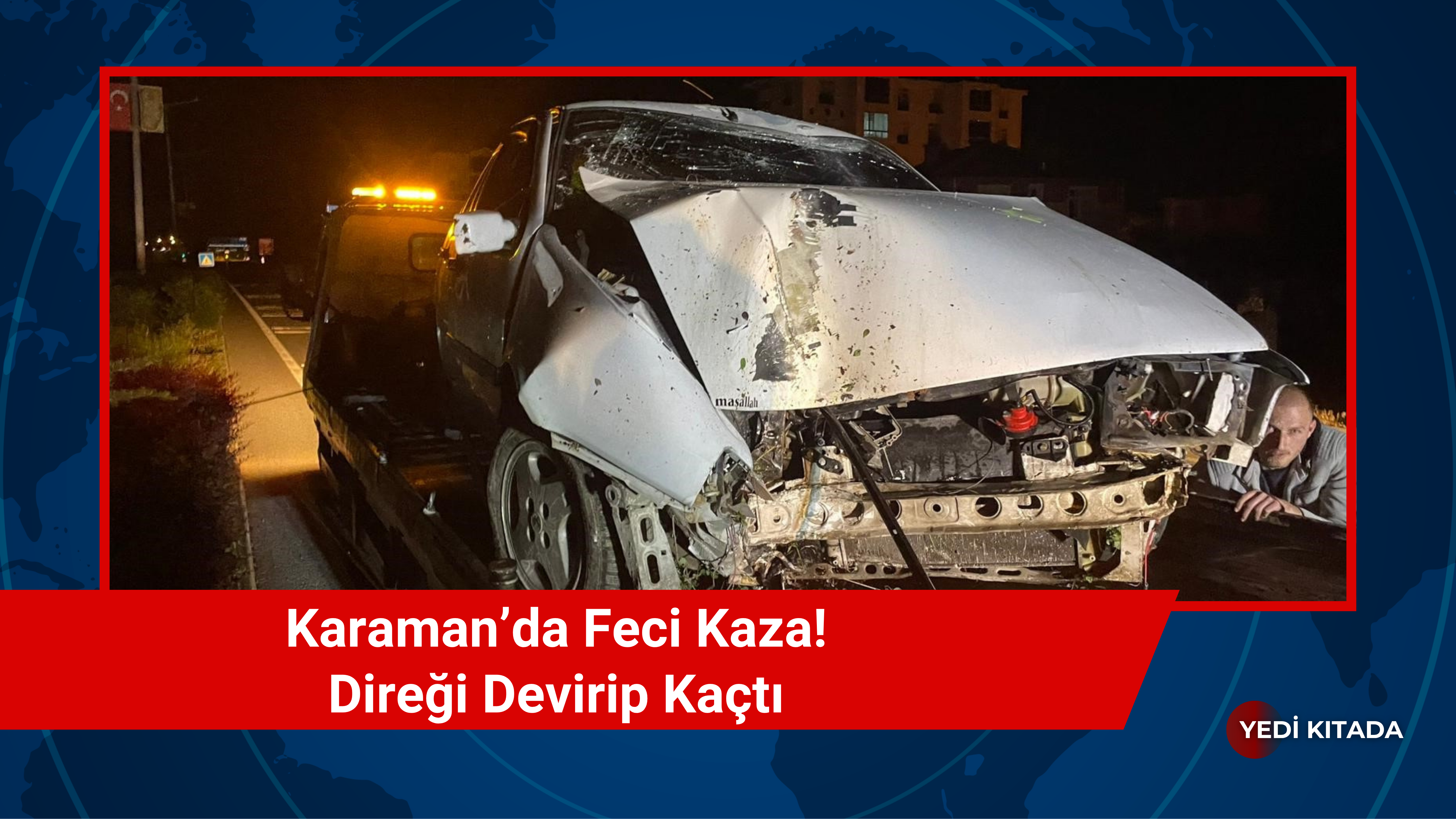 Karaman’da Feci Kaza! Direği Devirip Kaçtı