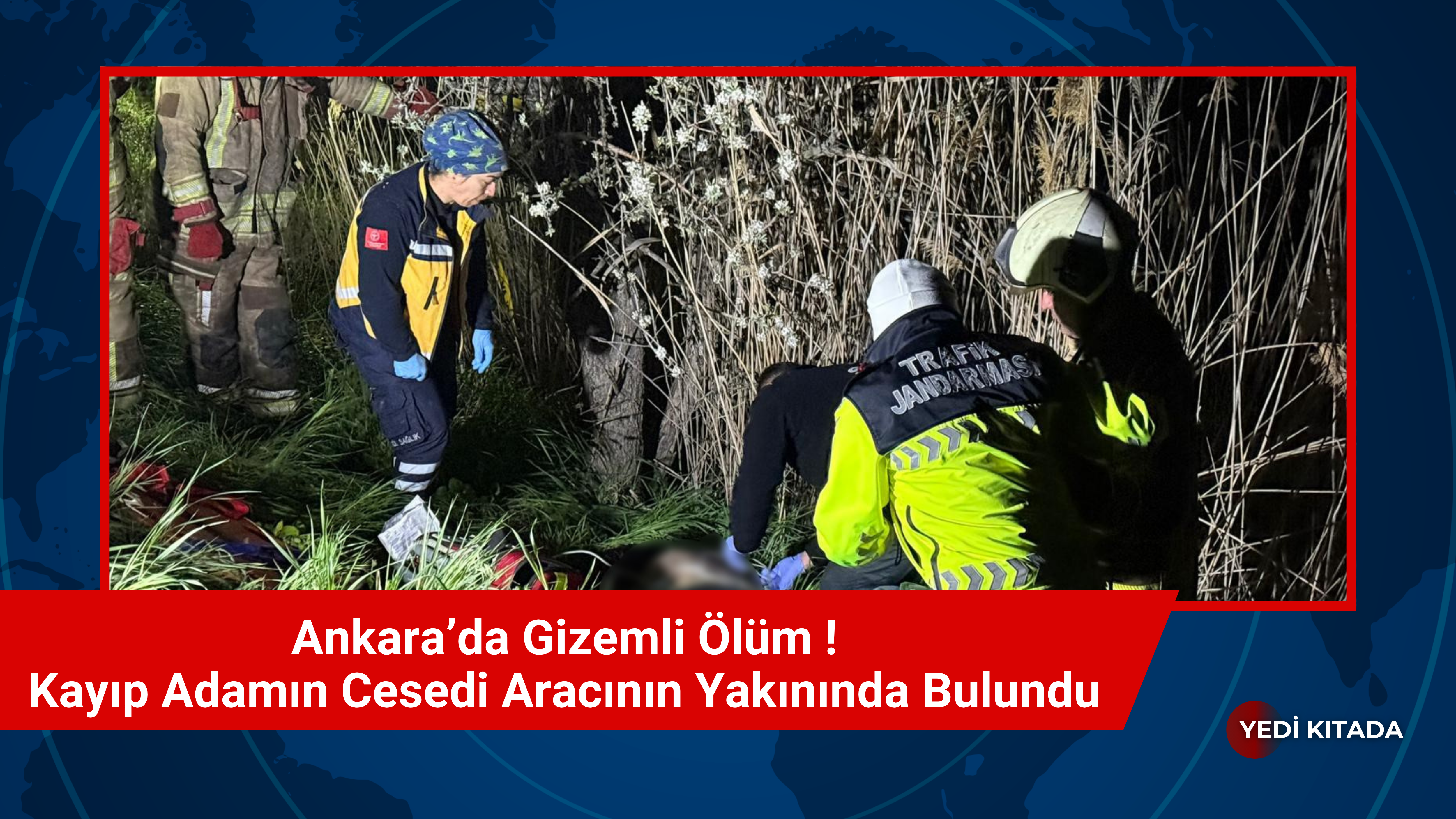 Ankara’da Gizemli Ölüm: Kayıp Adamın Cesedi Aracının Yakınında Bulundu