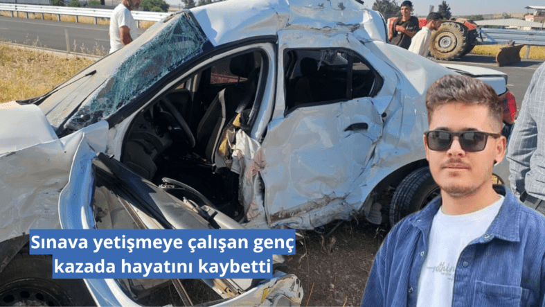 Gaziantep'te sınava yetişmeye çalışan genç kazada hayatını kaybetti
