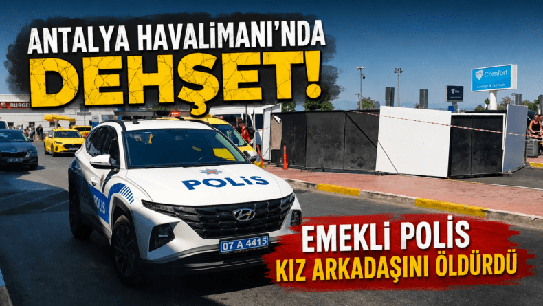 Antalya Havalimanı’nda dehşet!