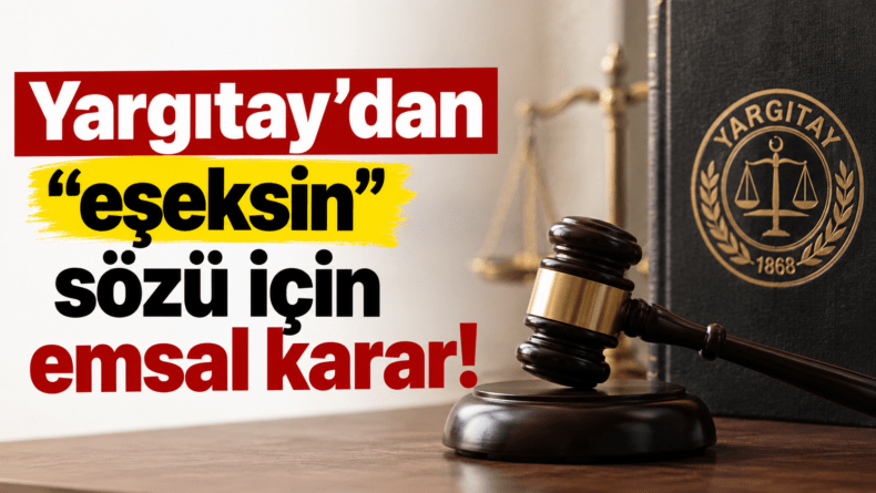 Yargıtay’dan “eşeksin” sözü için emsal karar!