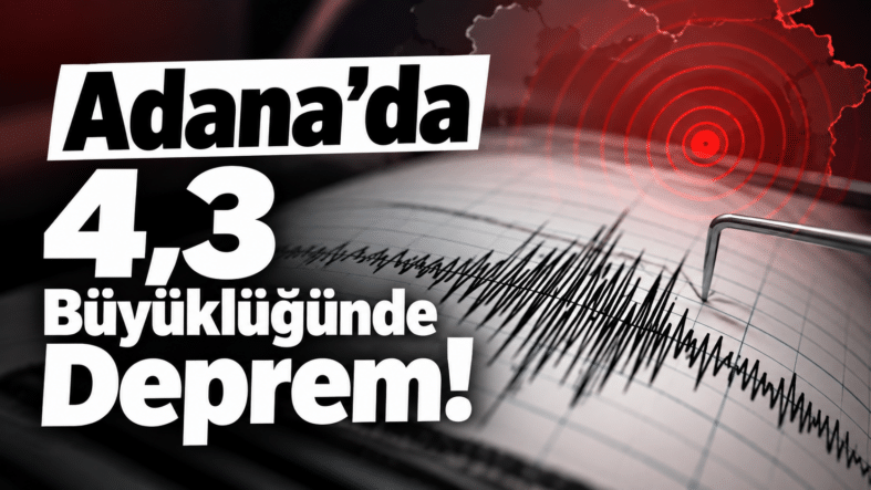 Adana’da 4,3 Büyüklüğünde Deprem