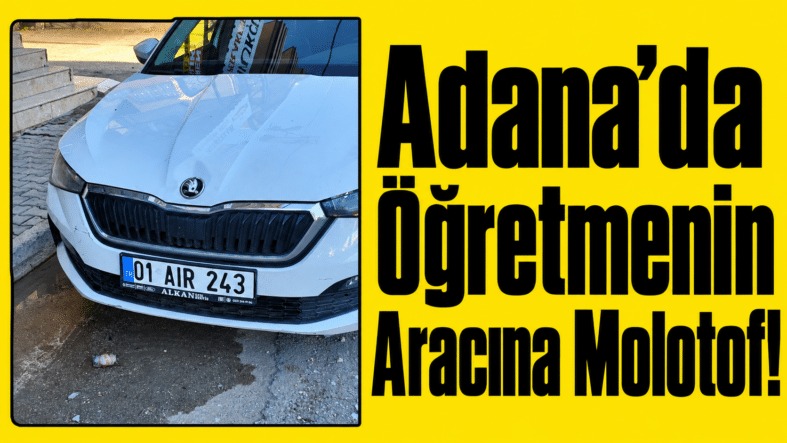 Adana’da Araca Molotof Saldırısı