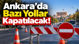 Ankara’da Yol Kapatma Uyarısı