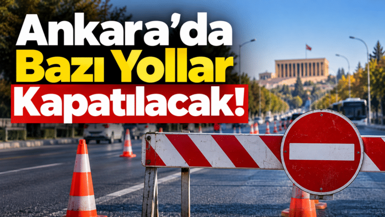 Ankara’da Yol Kapatma Uyarısı