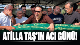 Atilla Taş’ın Acı Günü