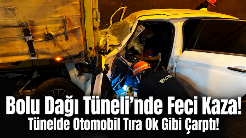 Bolu Dağı Tüneli’nde Feci Kaza!
