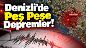 Denizli’de Peş Peşe Depremler!