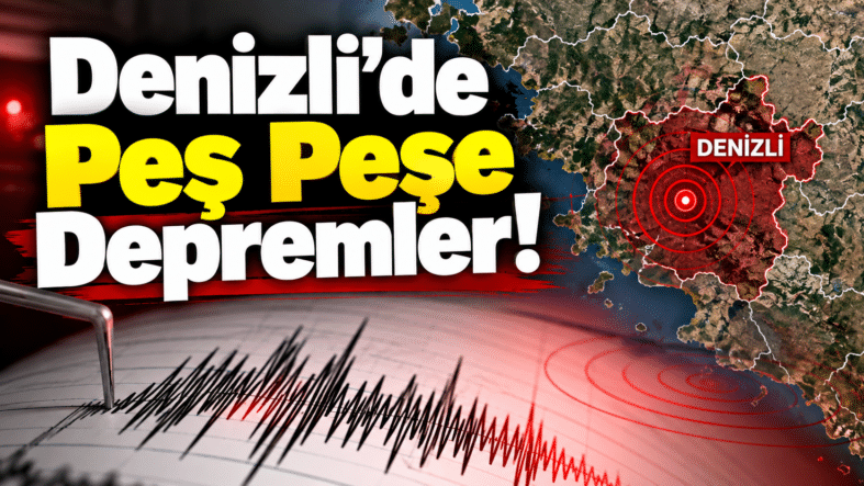 Denizli’de Peş Peşe Depremler!