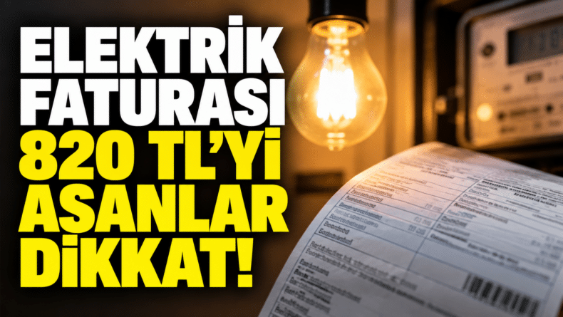 Elektrik Faturası 820 TL’yi Aşanlar Dikkat!