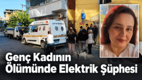 Elektrik Şüphesiyle Genç Kadın Ölümü