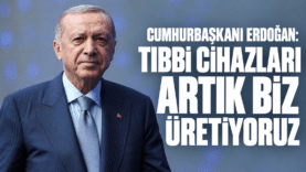 Erdoğan’dan Tıbbi Cihaz Açıklaması