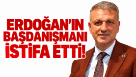 Erdoğan’ın Başdanışmanı İstifa Etti!