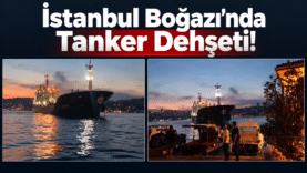 İstanbul Boğazı’nda Tanker Dehşeti