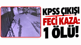 KPSS Çıkışı Feci Kaza_ 1 Ölü