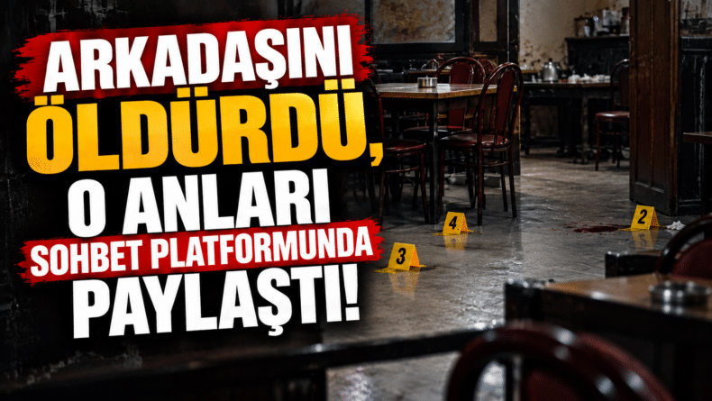 Arkadaşını öldürdü, o anları sohbet platformunda paylaştı