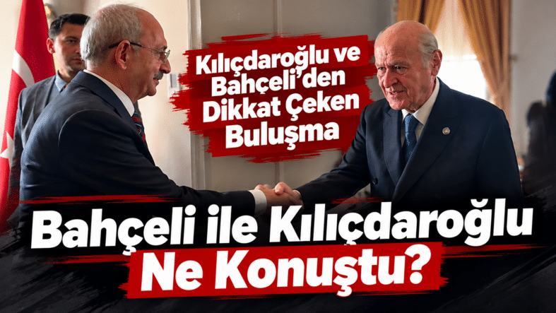 Kılıçdaroğlu ve Bahçeli’nin Dikkat Çeken Buluşması