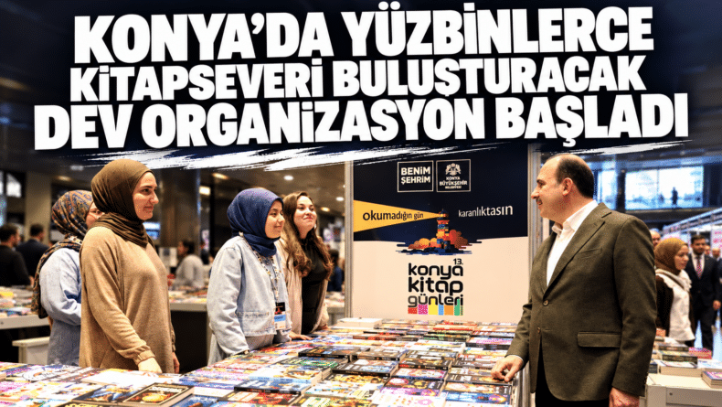 Konya’da Yüzbinlerce Kitapseveri Buluşturacak Dev Organizasyon Başladı