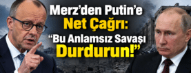 Merz’den Putin’e Net Çağrı