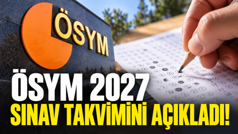ÖSYM 2027 Sınav Takvimini Açıkladı!