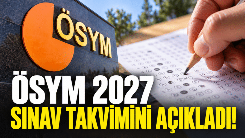 ÖSYM 2027 Sınav Takvimi Açıklandı