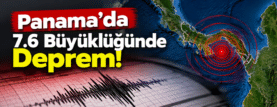 Panama’da 7.6 Büyüklüğünde Deprem