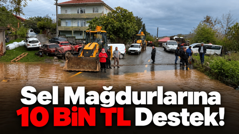 Sel Mağdurlarına 10 BİN TL Destek!